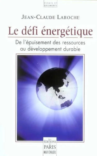 Le défi énergétique : De l'épuisement des ressources au développement durable - Jean-Claude Laroche - Livre