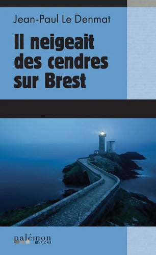 Il neigeait des cendres sur Brest - Jean-Paul Le Denmat - Livre