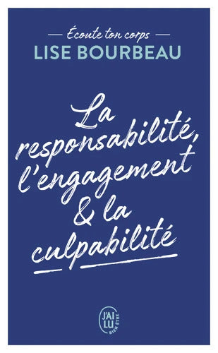 Écoute ton corps : La responsabilité l'engagement & la culpabilité - Lise Bourbeau - Livre