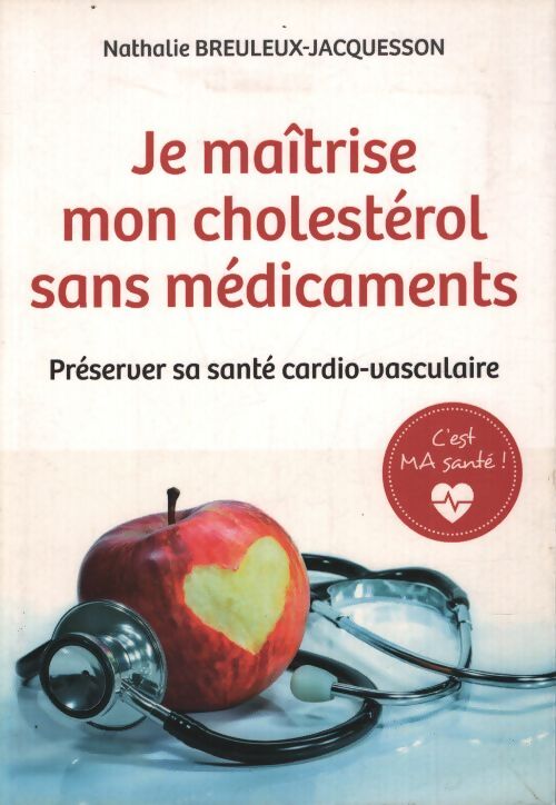 C'est ma santé ! Je maîtrise mon cholestérol sans médicaments préserver sa santé cardio-vasculaire - Nathalie Breuleux-Jacquesson - Livre