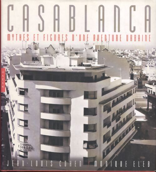 Casablanca : Mythes et figures d'une aventure urbaine - Jean-Louis Cohen - Livre