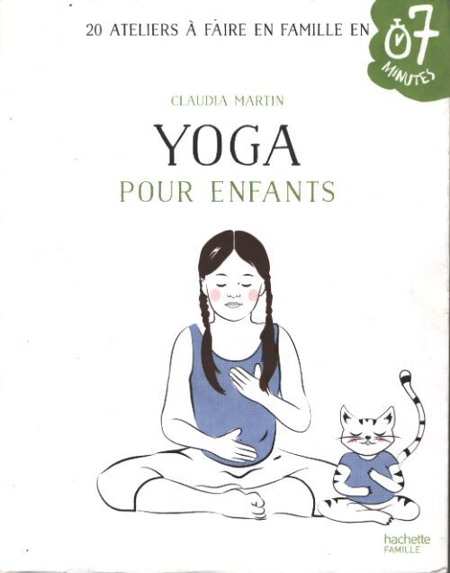 Yoga pour enfants : 20 ateliers à faire en famille en 7 minutes - Claudia Martin - Livre