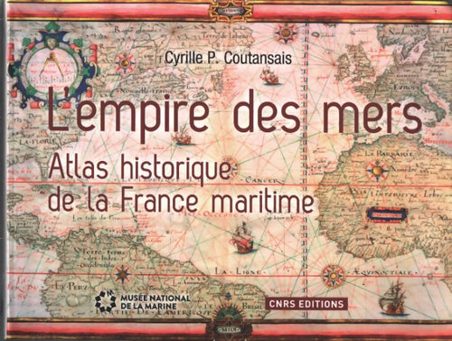 L'empire des mers. Atlas historique de la France maritime - Cyrille P. Coutansais - Livre