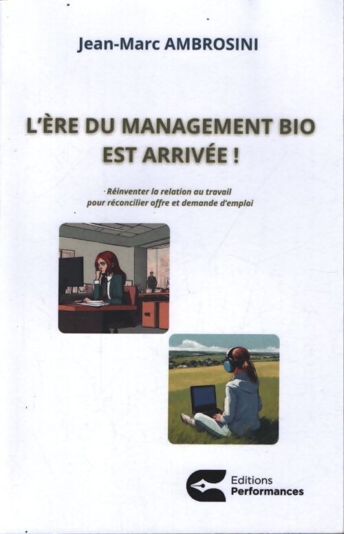 L?ère du management bio est arrivée ! : Réinventer la relation de travail pour réconcilier offre et demande d?emploi. - Jean-Marc Ambrosini - Livre