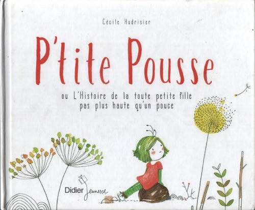 P'tite pousse ou l'histoire de la toute petite fille pas plus haute qu'un pouce - Cécile Hudrisier - Livre