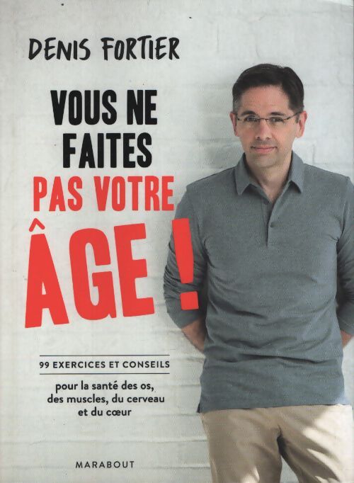 Vous ne faites pas votre âge - Denis Fortier - Livre