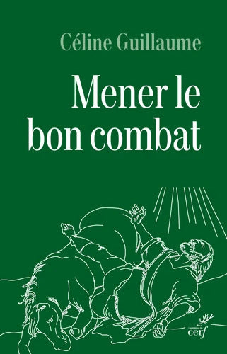 Mener le bon combat : Lecture croisée des lettres de saint Paul et du code d'honneur de la Légion - Céline Guillaume - Livre