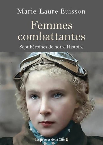 Femmes combattantes. - Sept héroïnes de notre Histoire - Marie-Laure Buisson - Livre