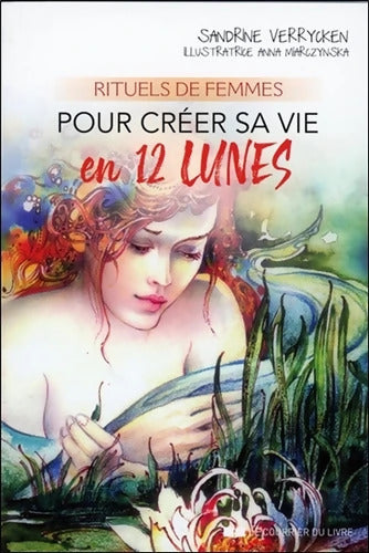 Rituels de femmes pour créer sa vie en 12 lunes - Sandrine Verrycken - Livre