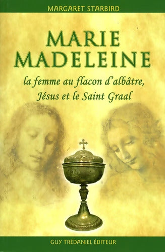 Marie-Madeleine - La femme au flacon d'albâtre Jésus et le Saint Graal - Margaret Starbird - Livre