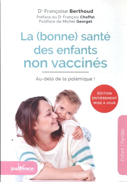 La bonne santé des enfants non vaccinés : Au-dela de la polemique ! - Françoise Berthoud - Livre