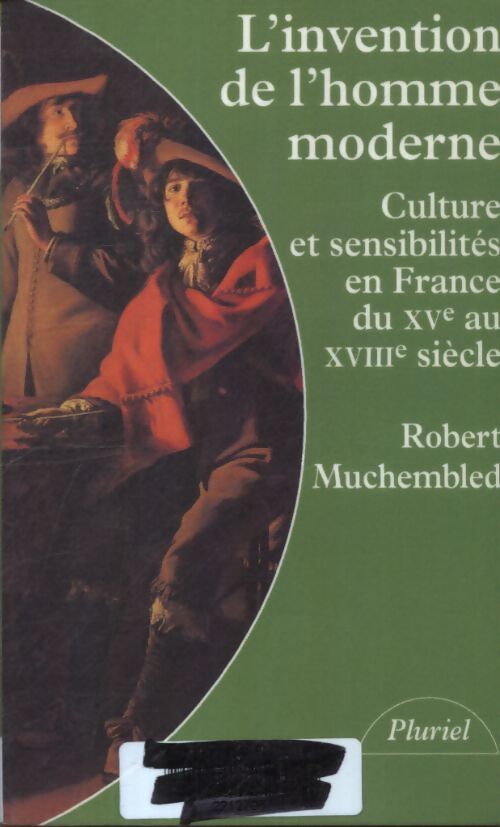 L'invention de l'homme moderne. : Culture et sensibilité en France du xvème au XVIIIe siècle - Robert Muchembled - Livre