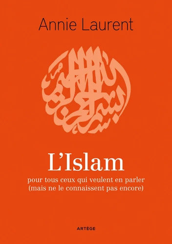 L'Islam : Pour tous ceux qui veulent en parler - Annie Laurent - Livre