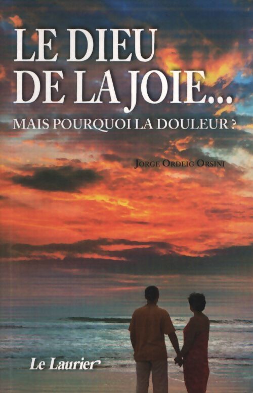 Le dieu de la joie : Mais pourquoi la douleur ? - Jorge Ordeig Orsini - Livre