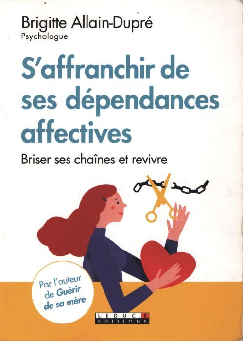S'affranchir les dépendances affectives : Briser ses chaînes et revivre - Brigitte Allain-Dupré - Livre