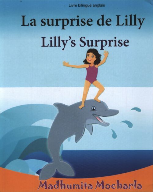 Livre enfant anglais : La surprise de lilly. Lilly's surprise : Un livre d'images pour les enfants bilingue enfant - Madhumita Mocharla - Livre