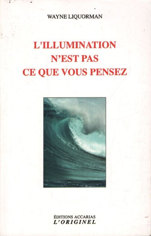 L'illumination n'est pas ce que vous pensez - Wayne Liquorman - Livre