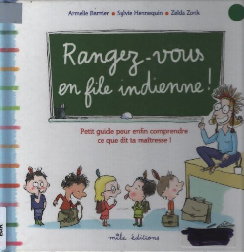 Rangez-vous en file indienne ! : Petit guide pour enfin comprendre ce que dit la maîtresse ! - Armelle Barnier - Livre