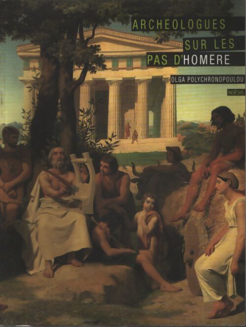 Archeologues sur les pas d'homere. La naissance de la protohistoire égéenne - Olga Polychronopoulou - Livre
