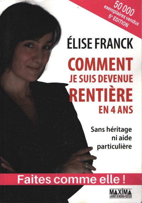 Comment je suis devenue rentière en quatre ans - 5e éd. - Elise Franck - Livre