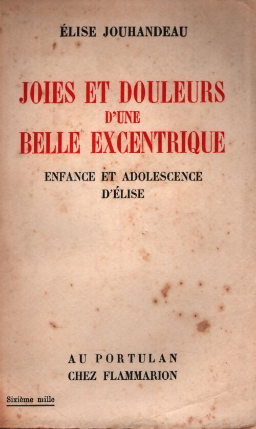 Joies et douleurs d' une belle excentrique. Enfance et adolescence d' Elise - Élise Jouhandeau - Livre