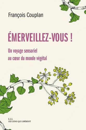 Emerveillez-vous ! : Un voyage sensoriel au coeur du monde végétal - François Couplan - Livre