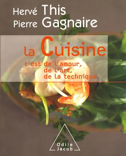 La Cuisine : C'est de l'amour de l'art de la technique - Hervé This - Livre