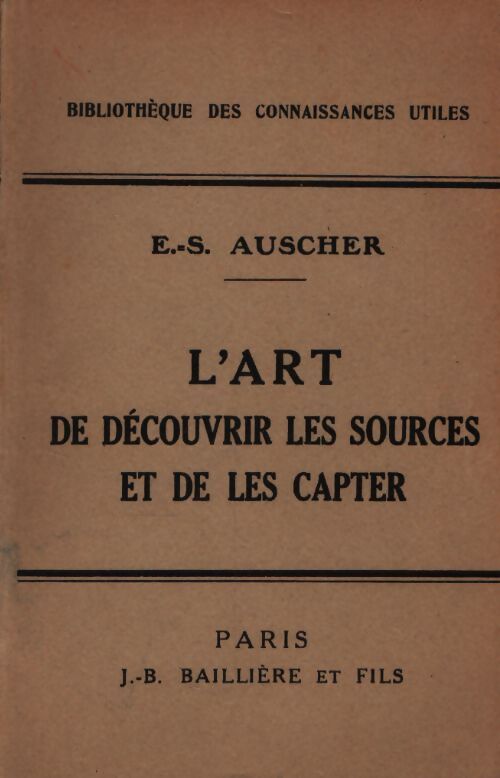L'art de découvrir les sources et de les capter - E.S. Auscher - Livre
