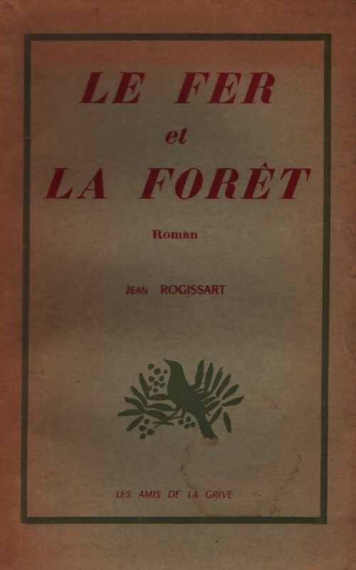 Le fer et la forêt - Jean Rogissart - Livre