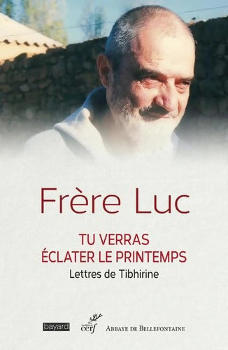 Tu verras éclater le printemps - Lettres de Tibhirine - Frère Luc - Livre
