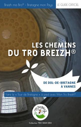 Les chemins du Tro Breizh de Dol-De-Bretagne à Vannes : Faire le Tour de Bretagne à pied avec Mon Tro Breizh - Laurine Mourot - Livre