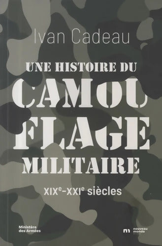Une histoire du camouflage militaire : XIXe-XXIe siècles - Ivan Cadeau - Livre