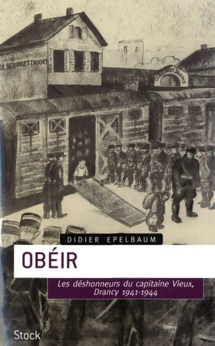 Obéir : Les désonheurs du capitaine Vieux - Drancy 1941-1944 - Didier Epelbaum - Livre