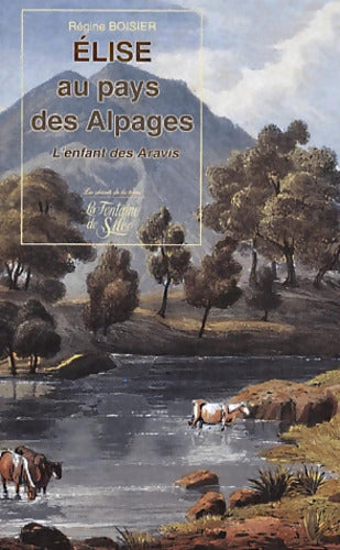 Elise au pays des alpages : L'enfant des Aravis - Régine Boisier - Livre