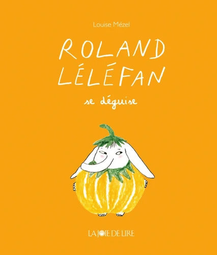 Roland Léléfan se déguise - Louise Mézel - Livre