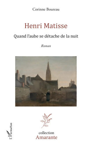Henri Matisse : Quand l'aube se détache de la nuit - Corinne Boureau - Livre
