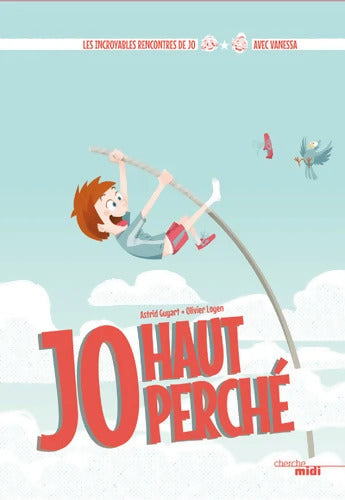 Jo haut perché - Les Incroyables Rencontres de Jo avec Vanessa : Les Incroyables Rencontres de Jo avec Vanessa - Astrid Guyart - Livre