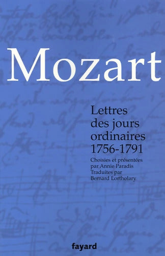 Lettres des jours ordinaires 1756-1791 : Choisies et présentées par Annie Paradis - Wolfgang Amadeus Mozart - Livre