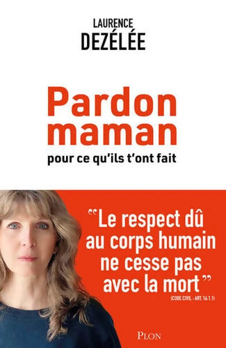 Pardon Maman pour ce qu'ils t'on fait - Laurence Dezélée - Livre