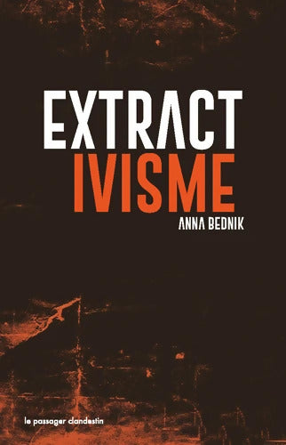 Extractivisme - Exploitation Industrielle de la Nature : Logiques Conséquences Resistances - Anna Bednik - Livre