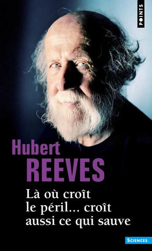 Là où croît le péril... Croît aussi ce qui sauve - Hubert Reeves - Livre
