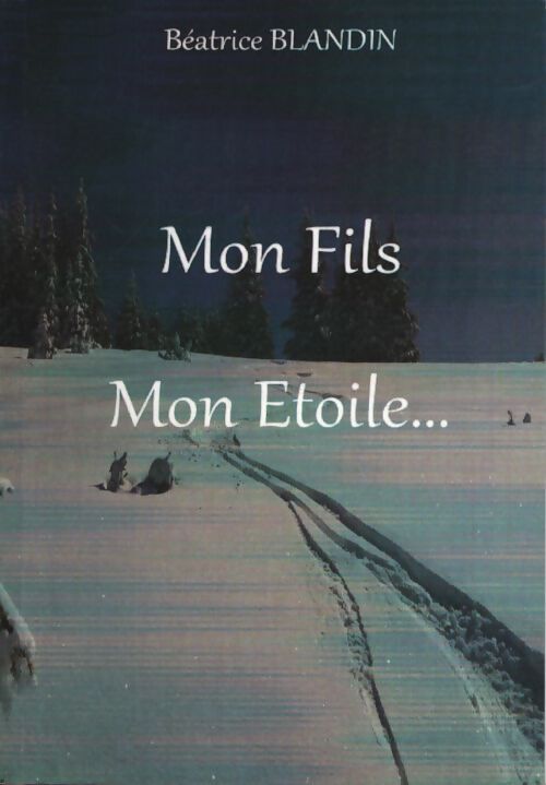 Mon fils mon étoile - Béatrice Blandin - Livre