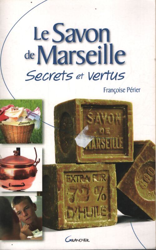 Le savon de Marseille - secrets et vertus - Françoise Périer - Livre
