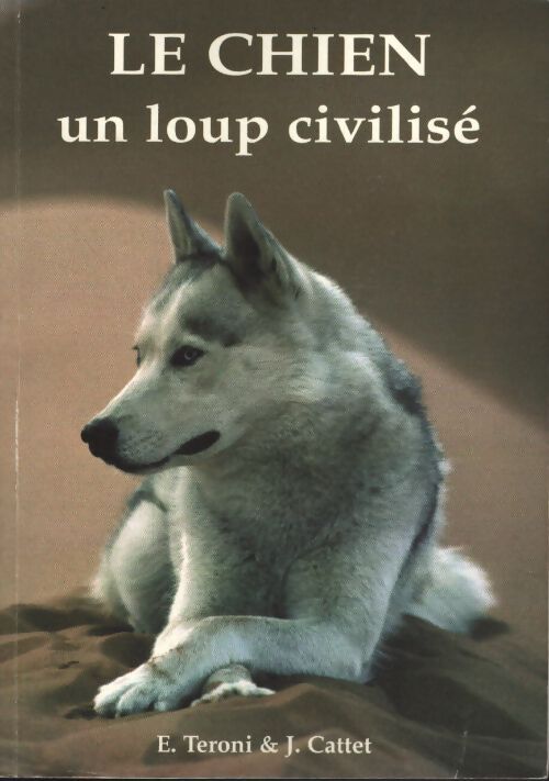Le chien : Un loup civilisé - Evelyne Teroni - Livre