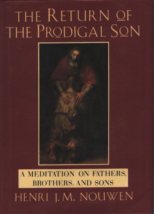 Return of the prodigal son : A meditation on fathers brothers and sons - Henri J. M. Nouwen - Livre