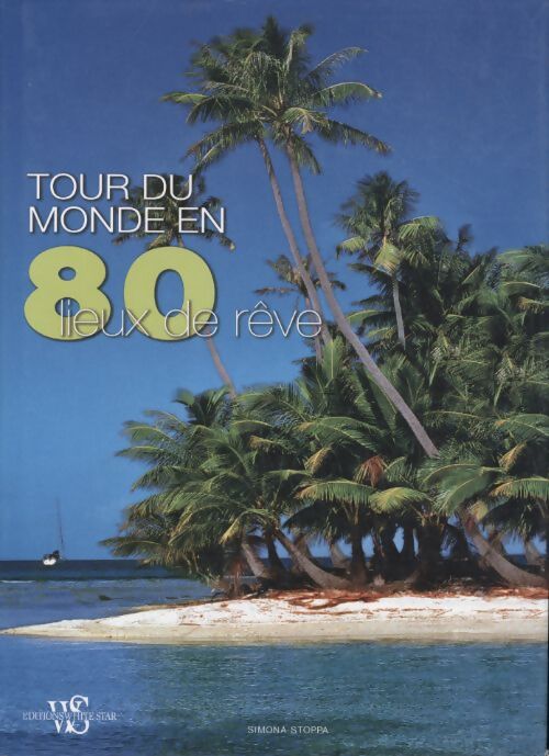 Tour du monde en 80 lieux de rêve - Simona Stoppa - Livre