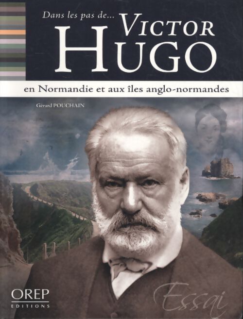 Dans les pas de Victor hugo : En Normandie et aux îles anglo-normandes - Gérard Pouchain - Livre