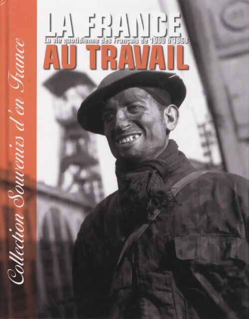 Collection souvenirs d'en France - la France au travail la vie quotidienne des français de 1900 à 1968 - Pierre Tartakowski - Livre