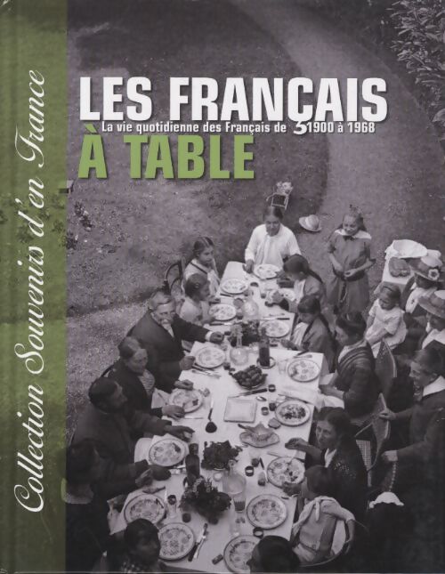 Collection souvenirs d'en France - les français à table la vie quotidienne des français de 1900 à 1968 - Sylvie Lagorce - Livre