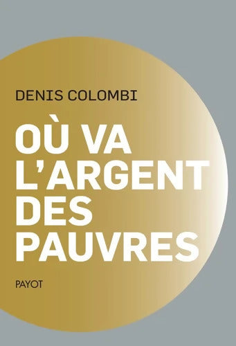Où va l'argent des pauvres : Fantasmes politiques réalités sociologiques - Denis Colombi - Livre